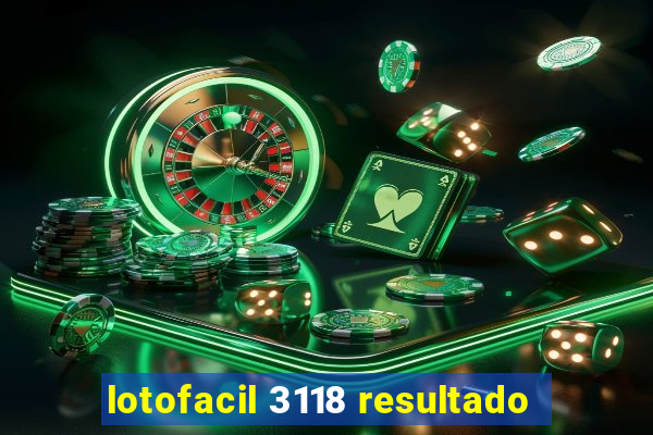 lotofacil 3118 resultado